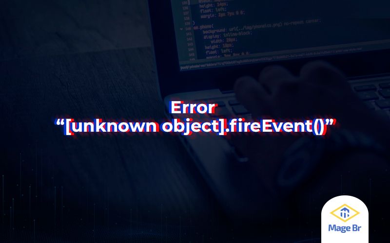 Fixing Error “[unknown object].fireEvent()”